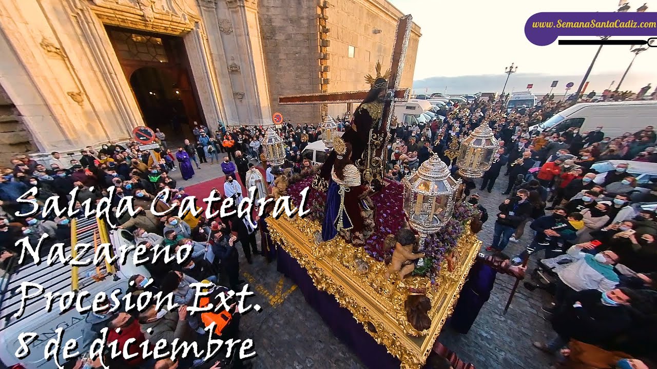 Vídeo de la Salida de Nuestro Padre Jesús Nazareno de la Catedral de Cádiz en la Procesión Extraordinaria