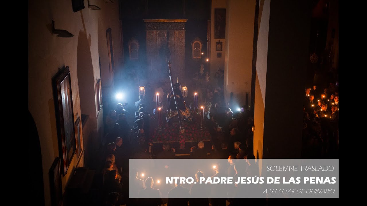 Vídeo del Solemne Traslado Ntro. Padre Jesús de las Penas de Sevilla a su altar de Quinario
