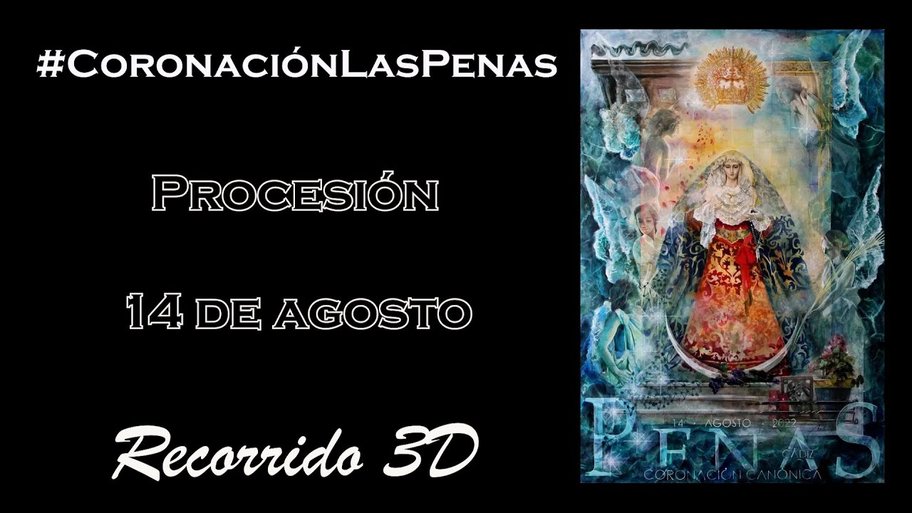 Recorrido en 3D de la Procesión Triunfal tras su Coronación de la Virgen de las Penas. Cádiz 14 de Agosto del 2022