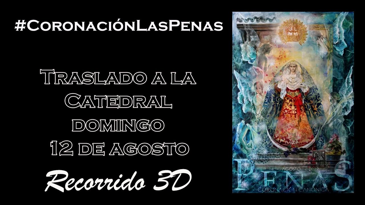 Recorrido en 3D del traslado de la Virgen de las Penas a la SI Catedral. Cádiz 12 de Agosto del 2022