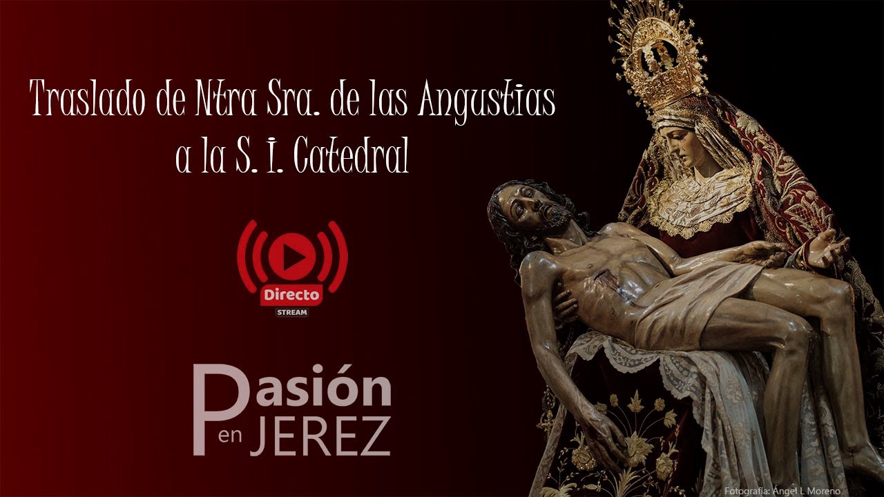 Vídeo del Traslado de Nuestra Señora de las Angustias a la Catedral de Jerez de la Frontera